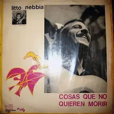 Litto Nebbia - COSAS QUE NO QUIEREN MORIR