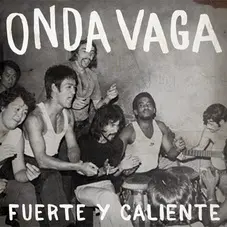 Onda Vaga - FUERTE Y CALIENTE