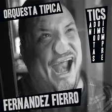 Orquesta Tipica Fernandez Fierro - TAN IDIOTAS COMO SIEMPRE
