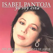 Isabel Pantoja - YO SOY ESTA -MIS MEJORES CANCIONES DE AMOR