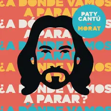 Paty Cantú - ¿A DÓNDE VAMOS A PARAR - SINGLE