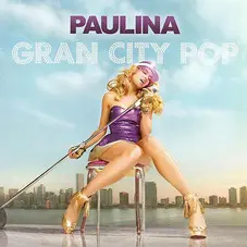 Paulina Rubio - GRAN CITY POP