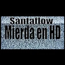 Santaflow - MIERDA EN HD - SINGLE