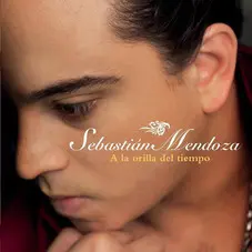 Sebastin Mendoza - A LA ORILLA DEL TIEMPO