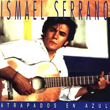 Ismael Serrano - ATRAPADOS EN AZUL