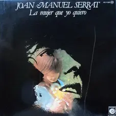 Joan Manuel Serrat - LA MUJER QUE YO QUIERO