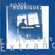 Silvio Rodriguez - EL HOMBRE EXTRAÑO