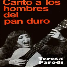 Teresa Parodi - CANTO A LOS HOMBRES DEL PAN DURO