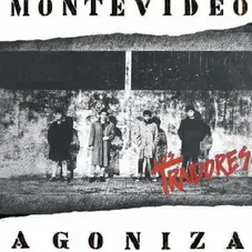 Traidores - MONTEVIDEO AGONIZA