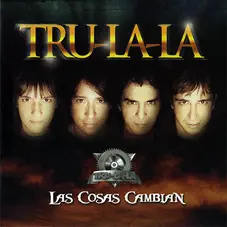 Tru La La - LAS COSAS CAMBIAN