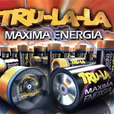 Tru La La - MXIMA ENERGA