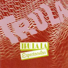 Tru La La - ESPECTACULAR