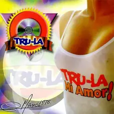 Tru La La - TRULA MI AMOR!