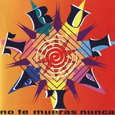 Tru La La - NO TE MUERAS NUNCA