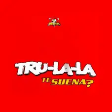 Tru La La - TE SUENA?