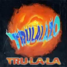 Tru La La - TRULALAZO