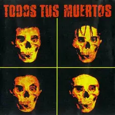 Todos Tus Muertos - TODOS TUS MUERTOS