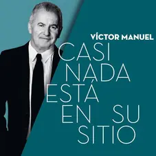 Vctor Manuel - CASI NADA EST EN SU SITIO