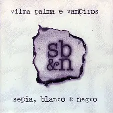 Vilma Palma e Vampiros - SEPIA, BLANCO Y NEGRO