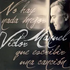 Vctor Manuel - NO HAY NADA MEJOR QUE ESCRIBIR UNA CANCION