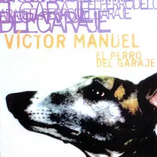 Vctor Manuel - EL PERRO DEL GARAJE