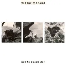 Vctor Manuel - QUE TE PUEDO DAR