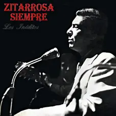 Alfredo Zitarrosa - ZITARROSA SIEMPRE - LOS INDITOS